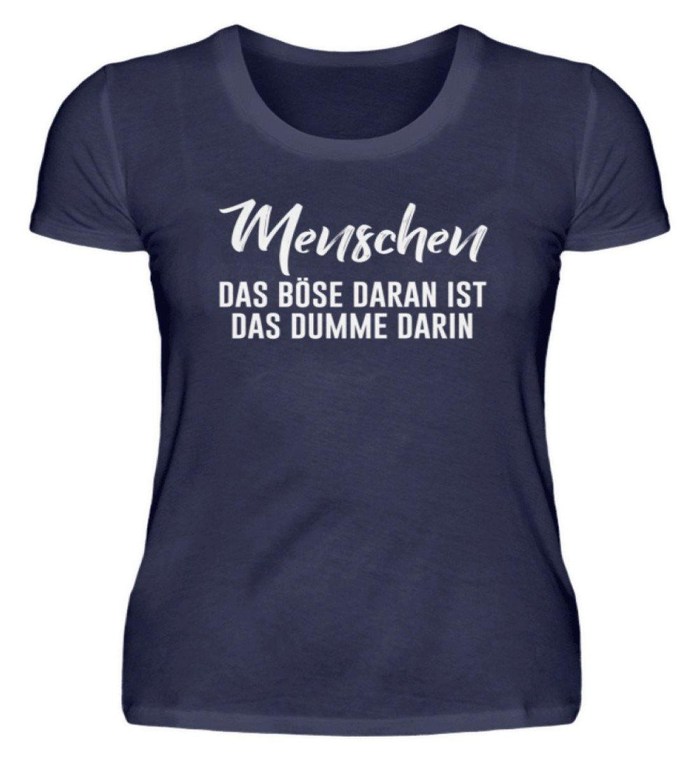 Menschen - Das Böse - Words on Shirt  - Damenshirt - Words on Shirts Sag es mit dem Mittelfinger Shirts Hoodies Sweatshirt Taschen Gymsack Spruch Sprüche Statement