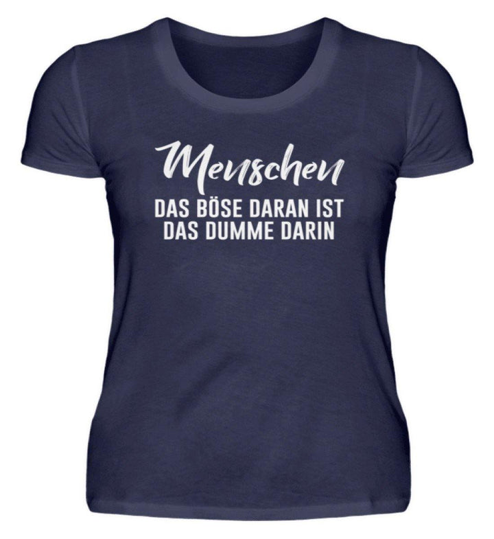 Menschen - Das Böse - Words on Shirt  - Damenshirt - Words on Shirts Sag es mit dem Mittelfinger Shirts Hoodies Sweatshirt Taschen Gymsack Spruch Sprüche Statement