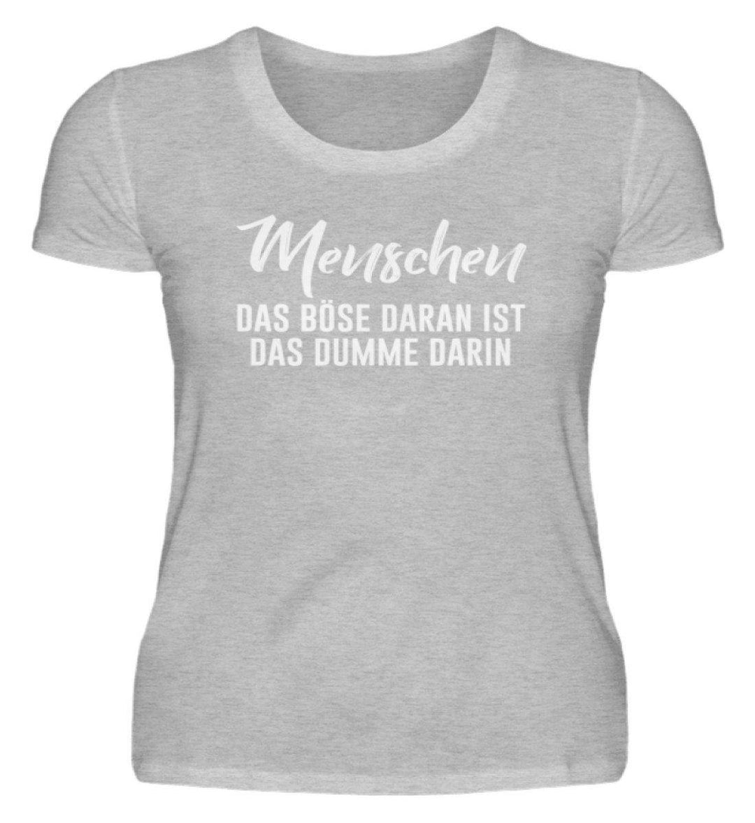 Menschen - Das Böse - Words on Shirt  - Damenshirt - Words on Shirts Sag es mit dem Mittelfinger Shirts Hoodies Sweatshirt Taschen Gymsack Spruch Sprüche Statement