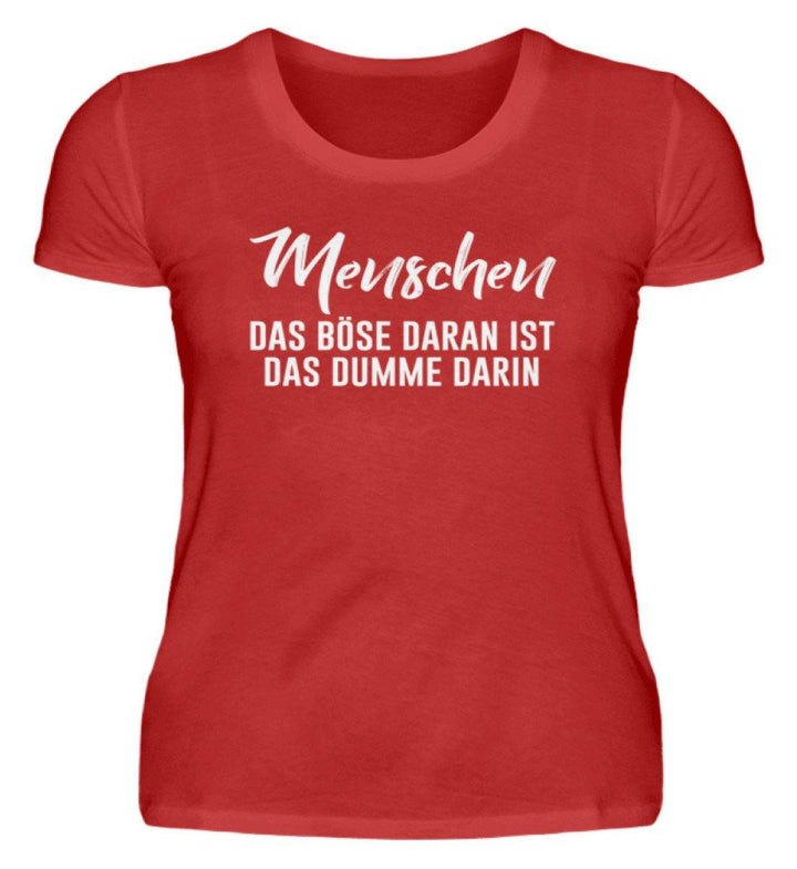 Menschen - Das Böse - Words on Shirt  - Damenshirt - Words on Shirts Sag es mit dem Mittelfinger Shirts Hoodies Sweatshirt Taschen Gymsack Spruch Sprüche Statement