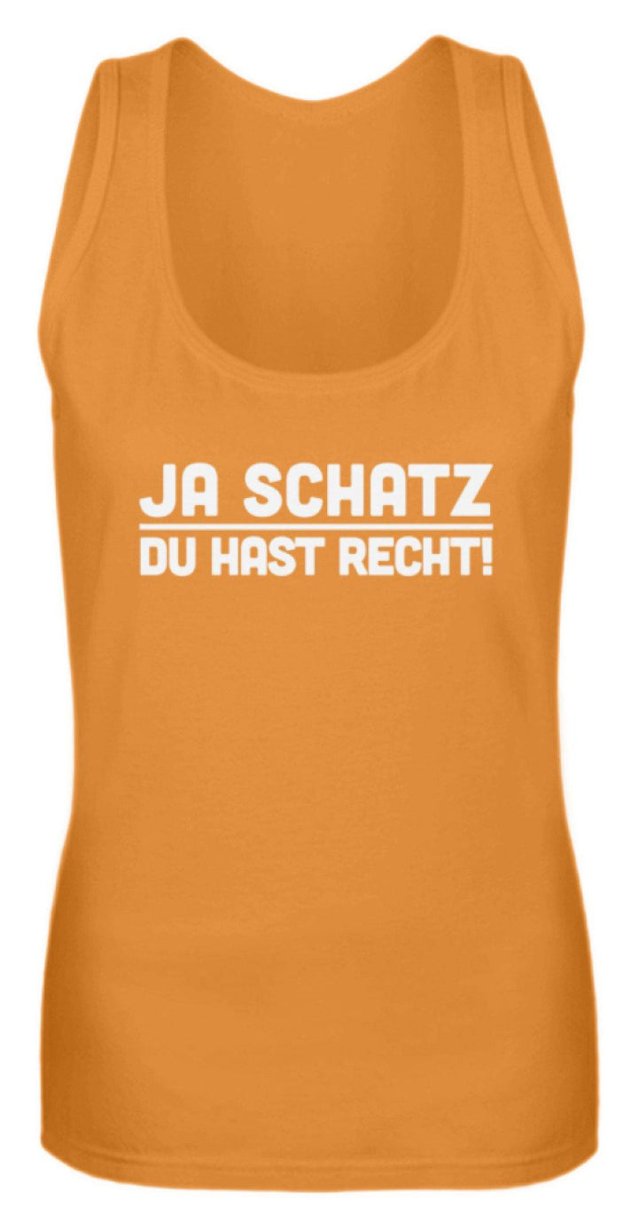 Ja Schatz Du Hast Recht Words on Shirts  - Frauen Tanktop - Words on Shirts Sag es mit dem Mittelfinger Shirts Hoodies Sweatshirt Taschen Gymsack Spruch Sprüche Statement