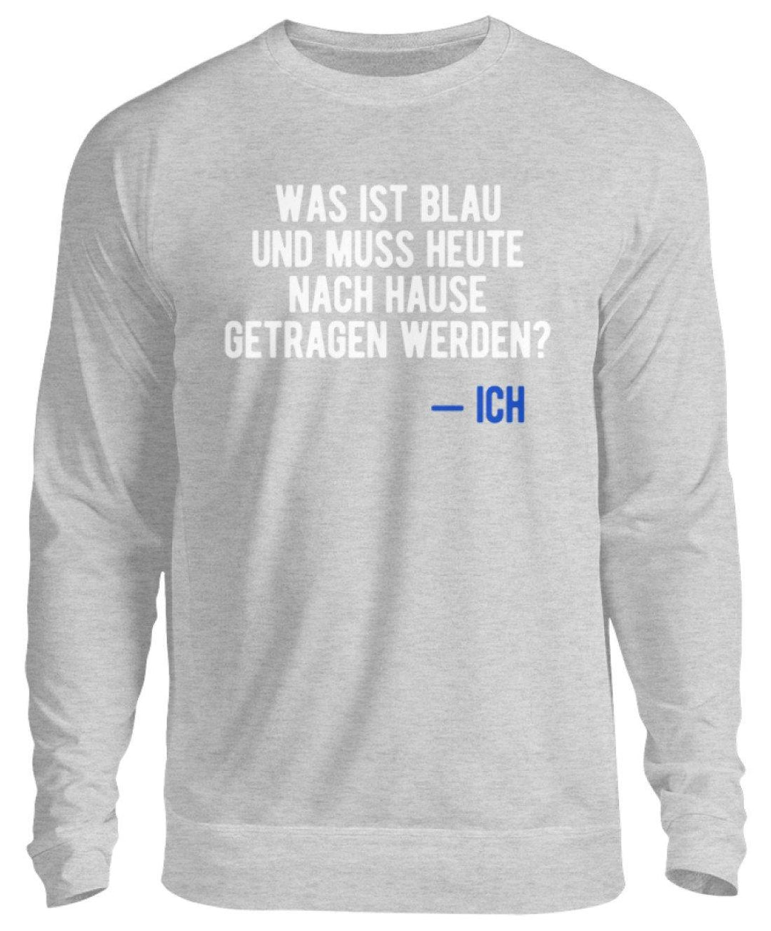 Was ist blau? Ich - Words on Shirts  - Unisex Pullover - Words on Shirts Sag es mit dem Mittelfinger Shirts Hoodies Sweatshirt Taschen Gymsack Spruch Sprüche Statement