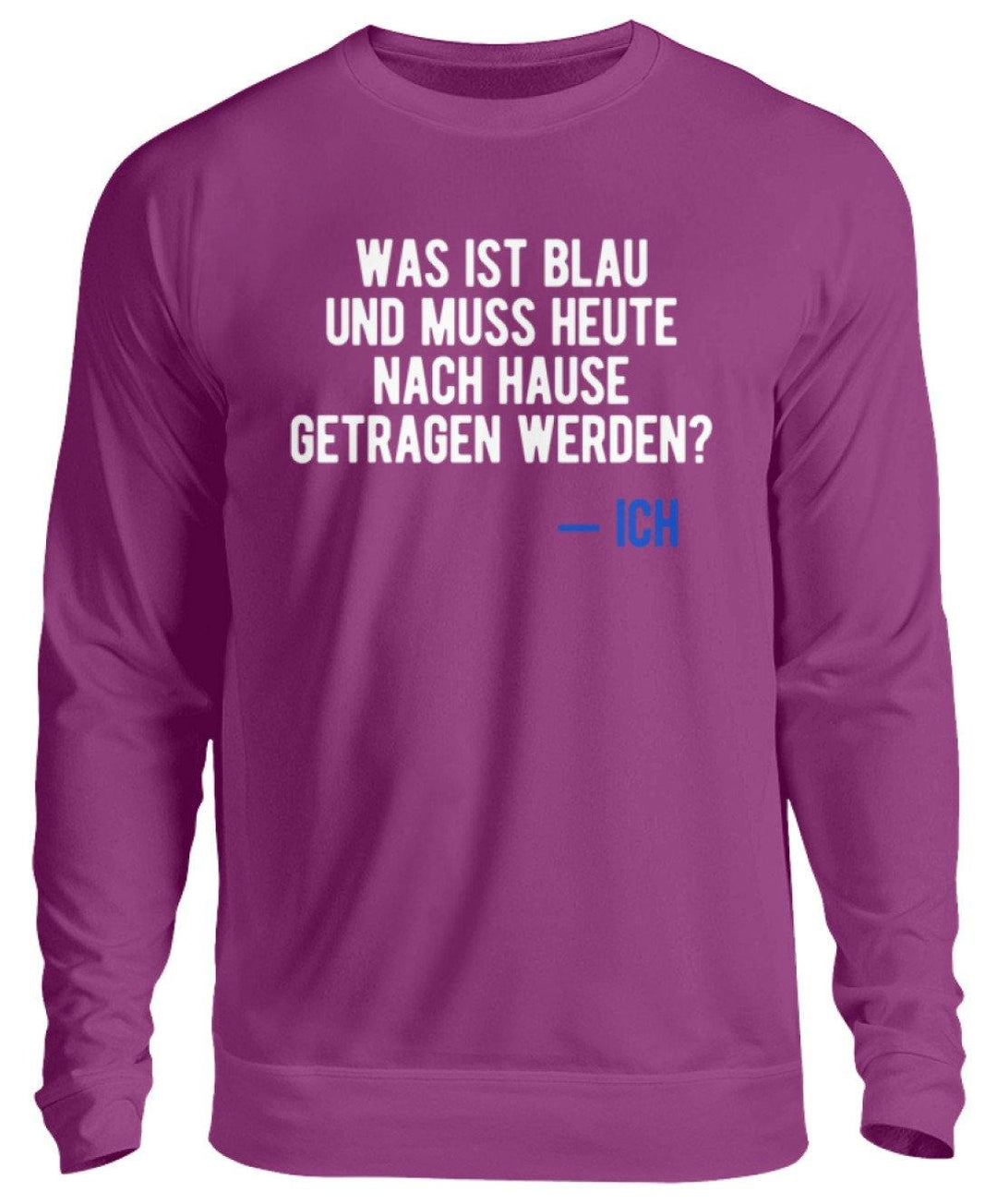 Was ist blau? Ich - Words on Shirts  - Unisex Pullover - Words on Shirts Sag es mit dem Mittelfinger Shirts Hoodies Sweatshirt Taschen Gymsack Spruch Sprüche Statement