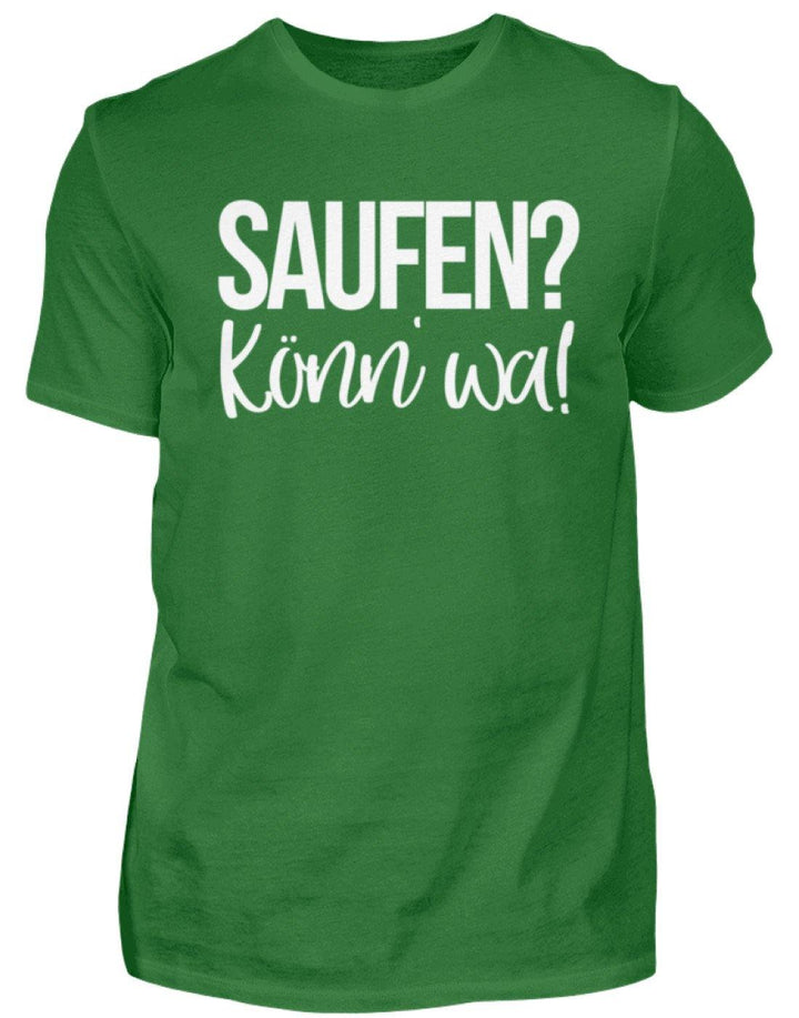 Saufen? Könn' wa!  - Standard Shirt Damen/Herren - Words on Shirts Sag es mit dem Mittelfinger Shirts Hoodies Sweatshirt Taschen Gymsack Spruch Sprüche Statement