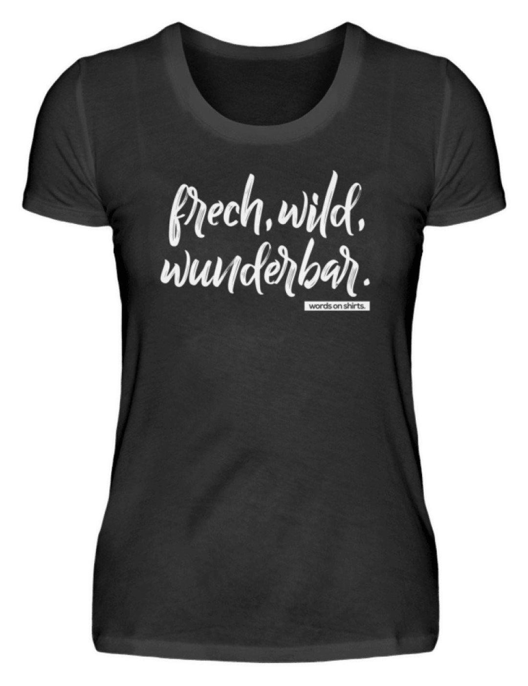 Frech, Wild, Wunderbar - Words on Shirt  - Damenshirt - Words on Shirts Sag es mit dem Mittelfinger Shirts Hoodies Sweatshirt Taschen Gymsack Spruch Sprüche Statement