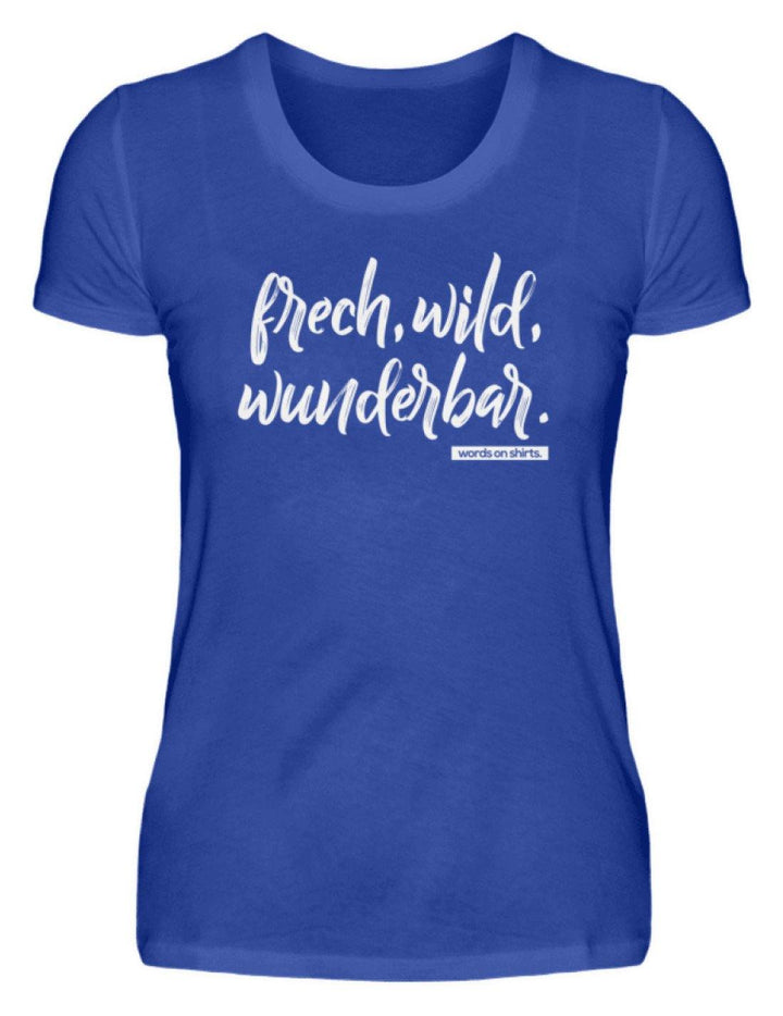 Frech, Wild, Wunderbar - Words on Shirt  - Damenshirt - Words on Shirts Sag es mit dem Mittelfinger Shirts Hoodies Sweatshirt Taschen Gymsack Spruch Sprüche Statement