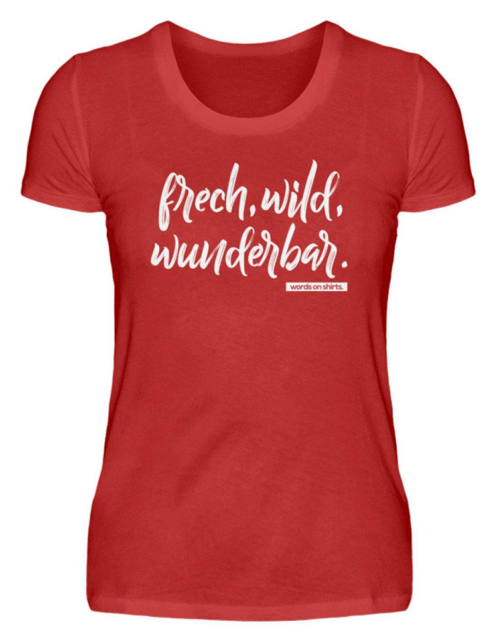 Frech, Wild, Wunderbar - Words on Shirt  - Damenshirt - Words on Shirts Sag es mit dem Mittelfinger Shirts Hoodies Sweatshirt Taschen Gymsack Spruch Sprüche Statement