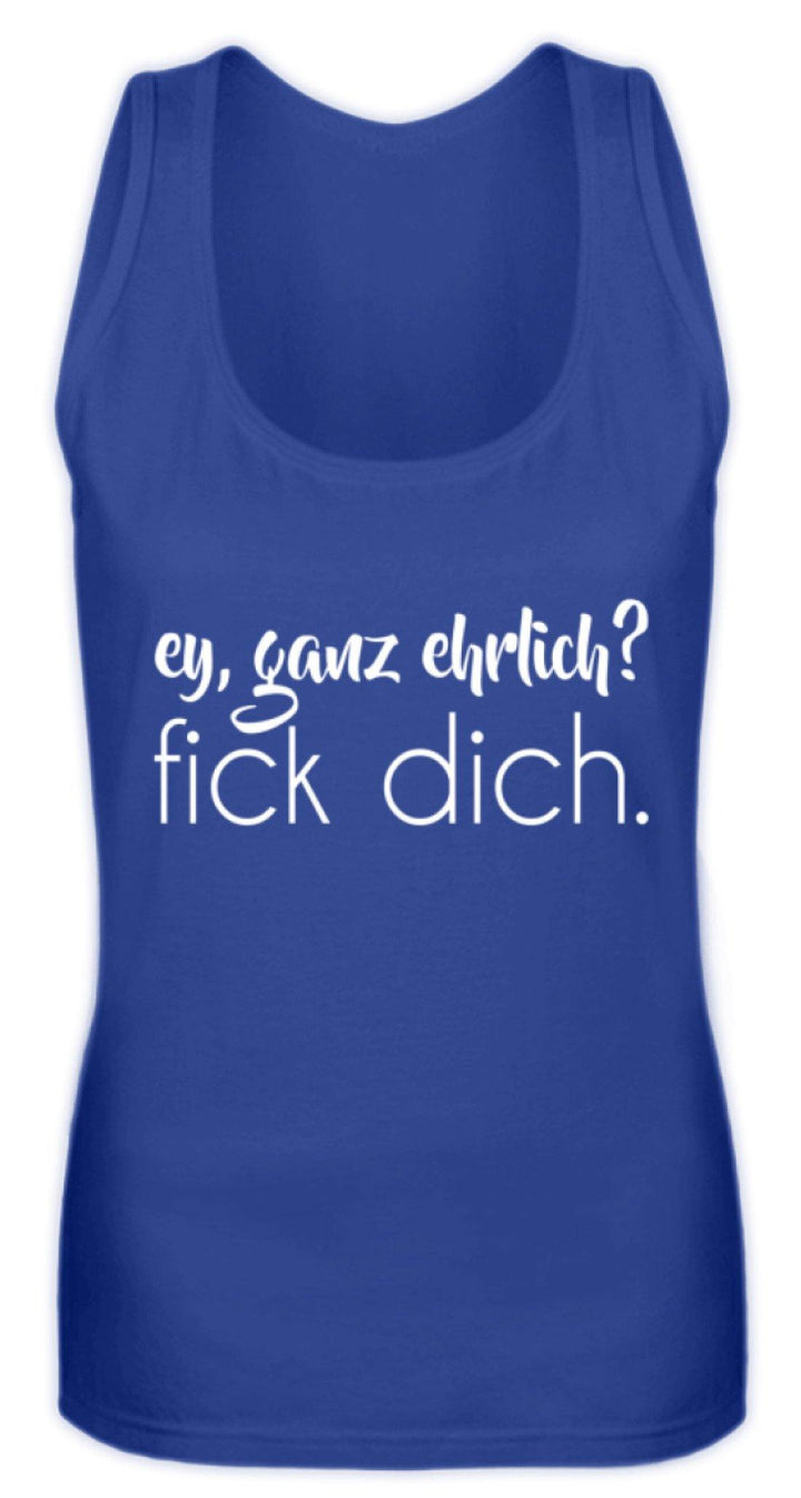 ey, ganz ehrlich? fick dich.  - Frauen Tanktop - Words on Shirts