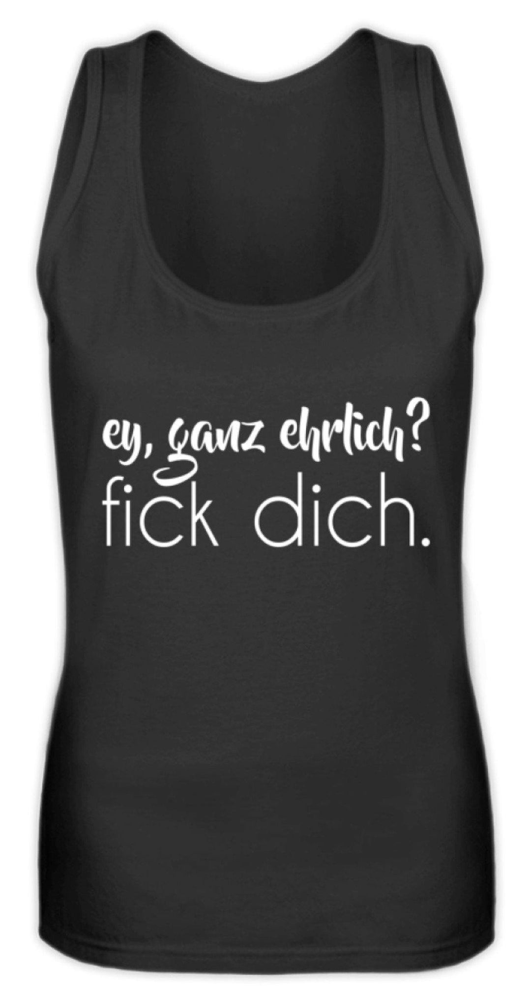 ey, ganz ehrlich? fick dich.  - Frauen Tanktop - Words on Shirts
