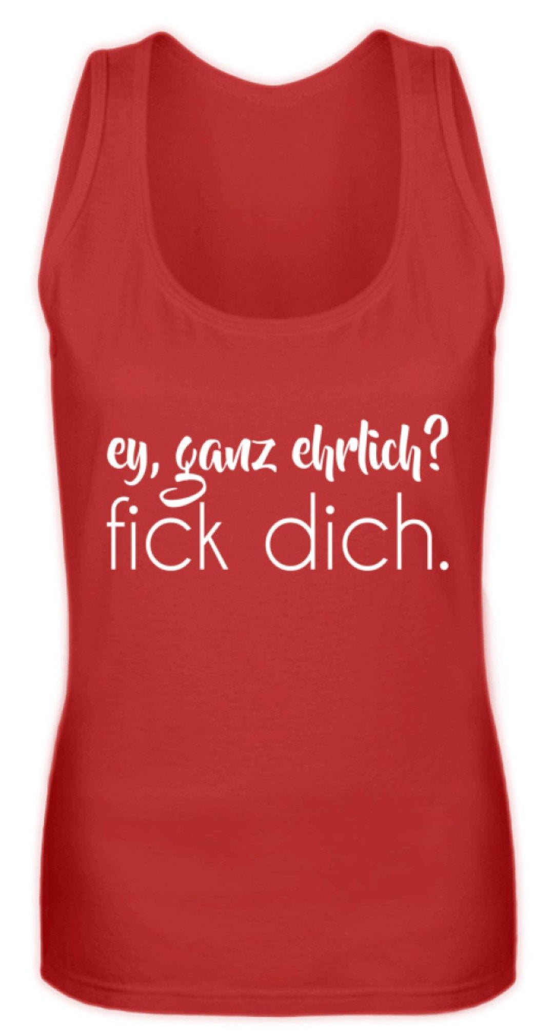 ey, ganz ehrlich? fick dich.  - Frauen Tanktop - Words on Shirts