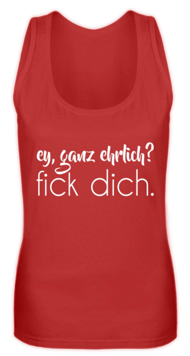 ey, ganz ehrlich? fick dich.  - Frauen Tanktop - Words on Shirts