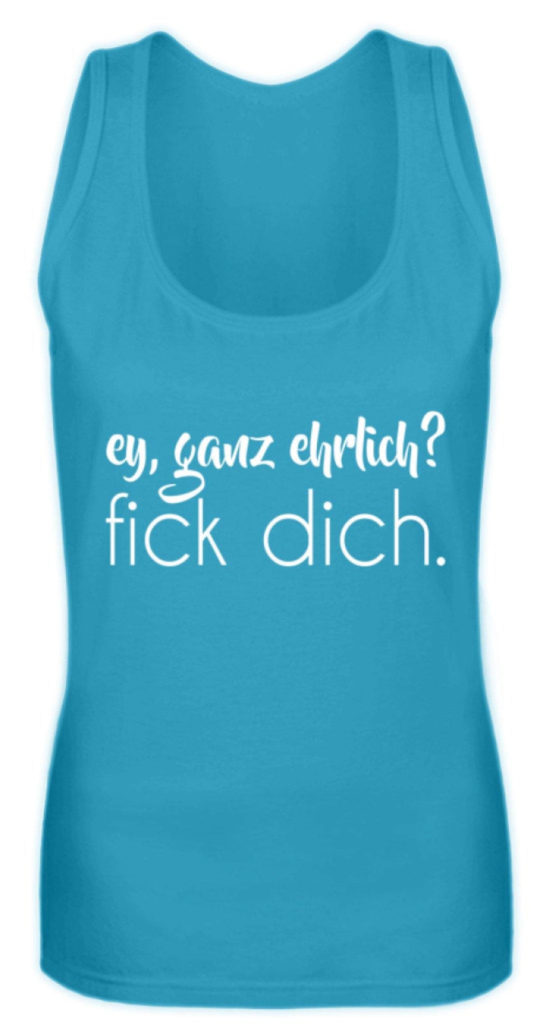 ey, ganz ehrlich? fick dich.  - Frauen Tanktop - Words on Shirts