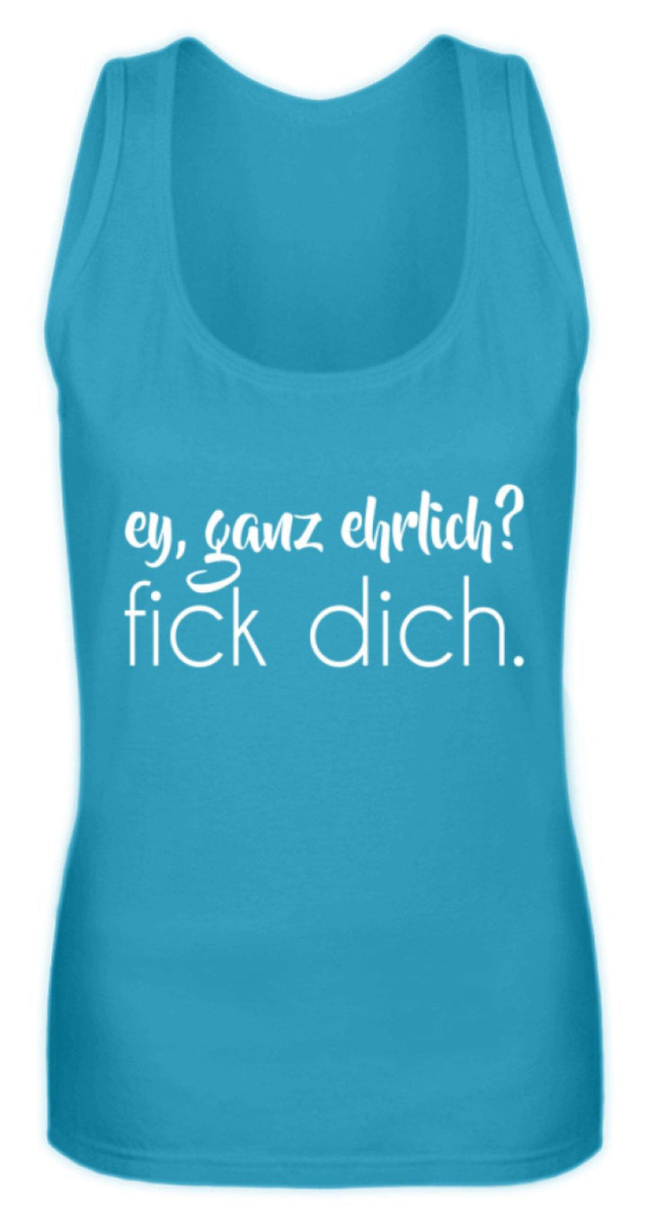 ey, ganz ehrlich? fick dich.  - Frauen Tanktop - Words on Shirts