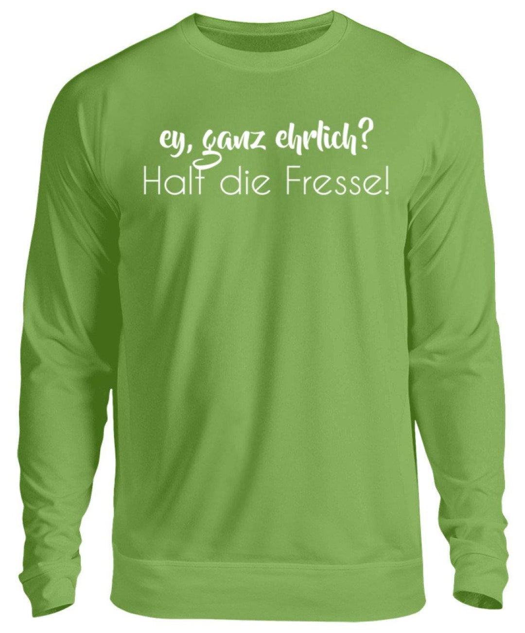 Ey ganz ehrlich? Halt die Fresse!  - Unisex Pullover - Words on Shirts