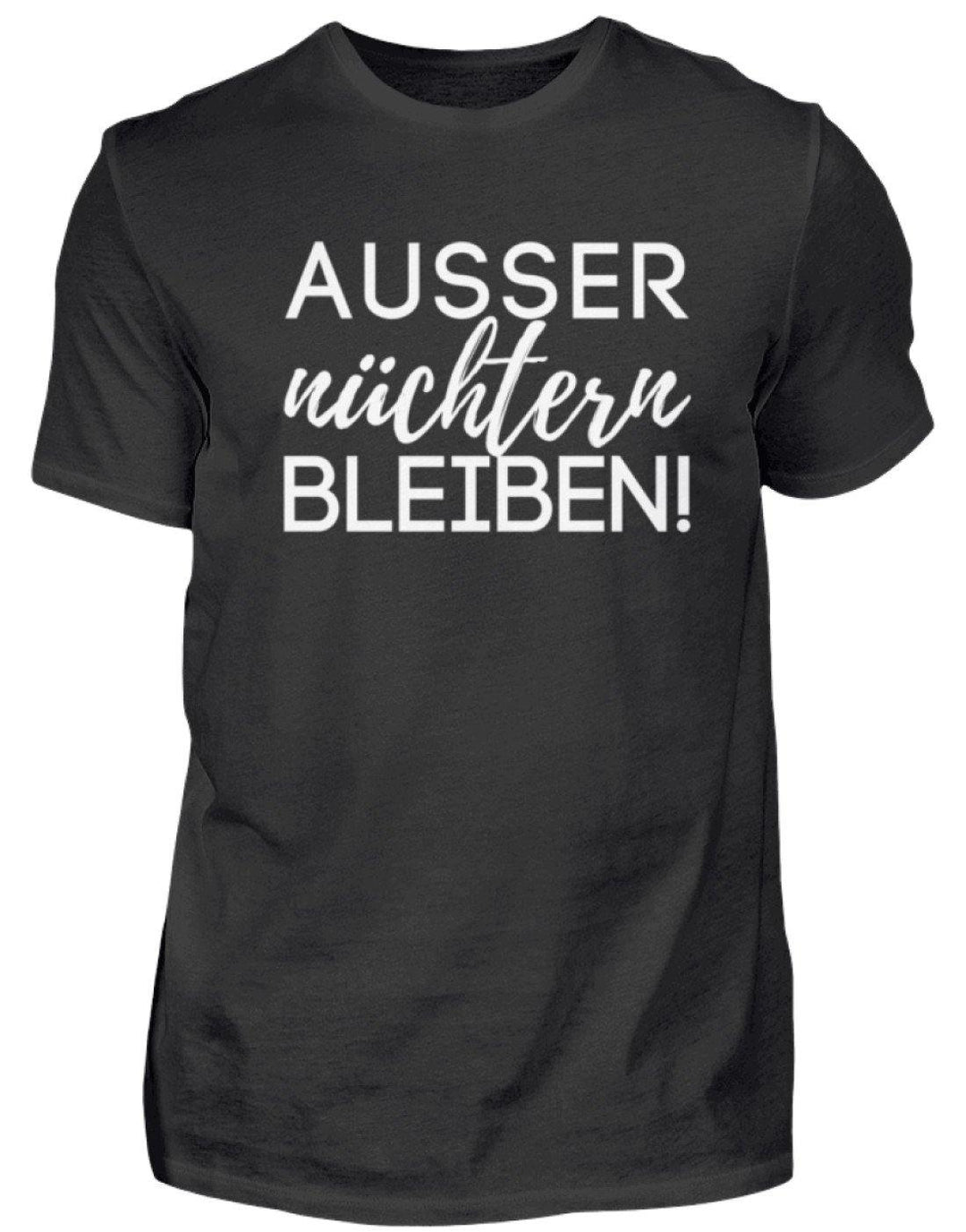 Ausser nüchtern bleiben  - Herren Shirt - Words on Shirts Sag es mit dem Mittelfinger Shirts Hoodies Sweatshirt Taschen Gymsack Spruch Sprüche Statement