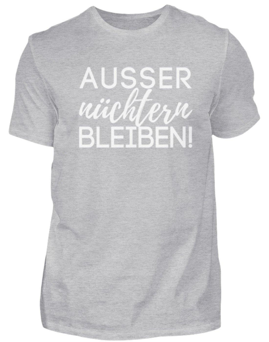 Ausser nüchtern bleiben  - Herren Shirt - Words on Shirts Sag es mit dem Mittelfinger Shirts Hoodies Sweatshirt Taschen Gymsack Spruch Sprüche Statement