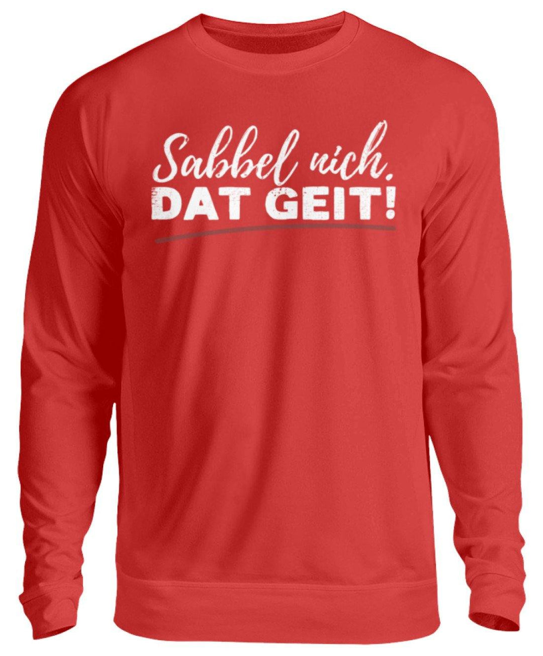 Sabbel nich. Dat Geit! - Norddeutsch   - Unisex Pullover - Words on Shirts Sag es mit dem Mittelfinger Shirts Hoodies Sweatshirt Taschen Gymsack Spruch Sprüche Statement