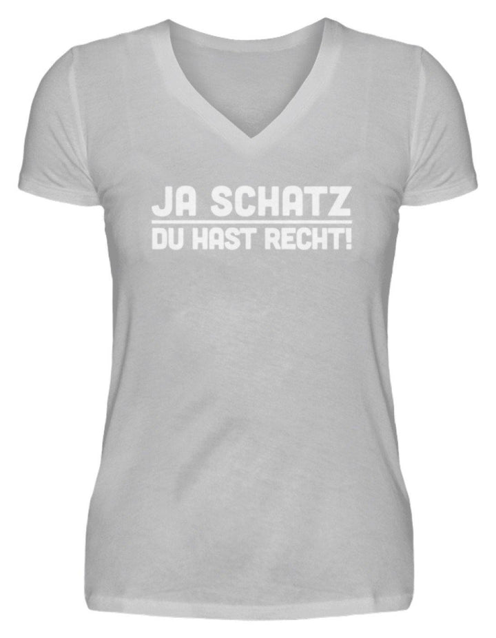 Ja Schatz Du Hast Recht Words on Shirts  - V-Neck Damenshirt - Words on Shirts Sag es mit dem Mittelfinger Shirts Hoodies Sweatshirt Taschen Gymsack Spruch Sprüche Statement