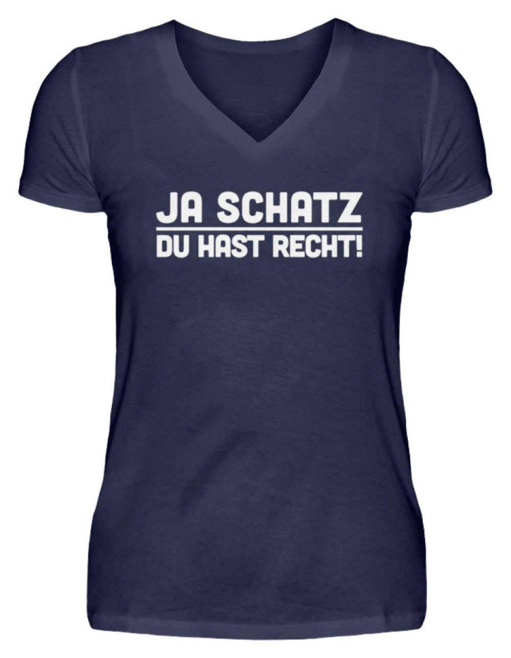 Ja Schatz Du Hast Recht Words on Shirts  - V-Neck Damenshirt - Words on Shirts Sag es mit dem Mittelfinger Shirts Hoodies Sweatshirt Taschen Gymsack Spruch Sprüche Statement