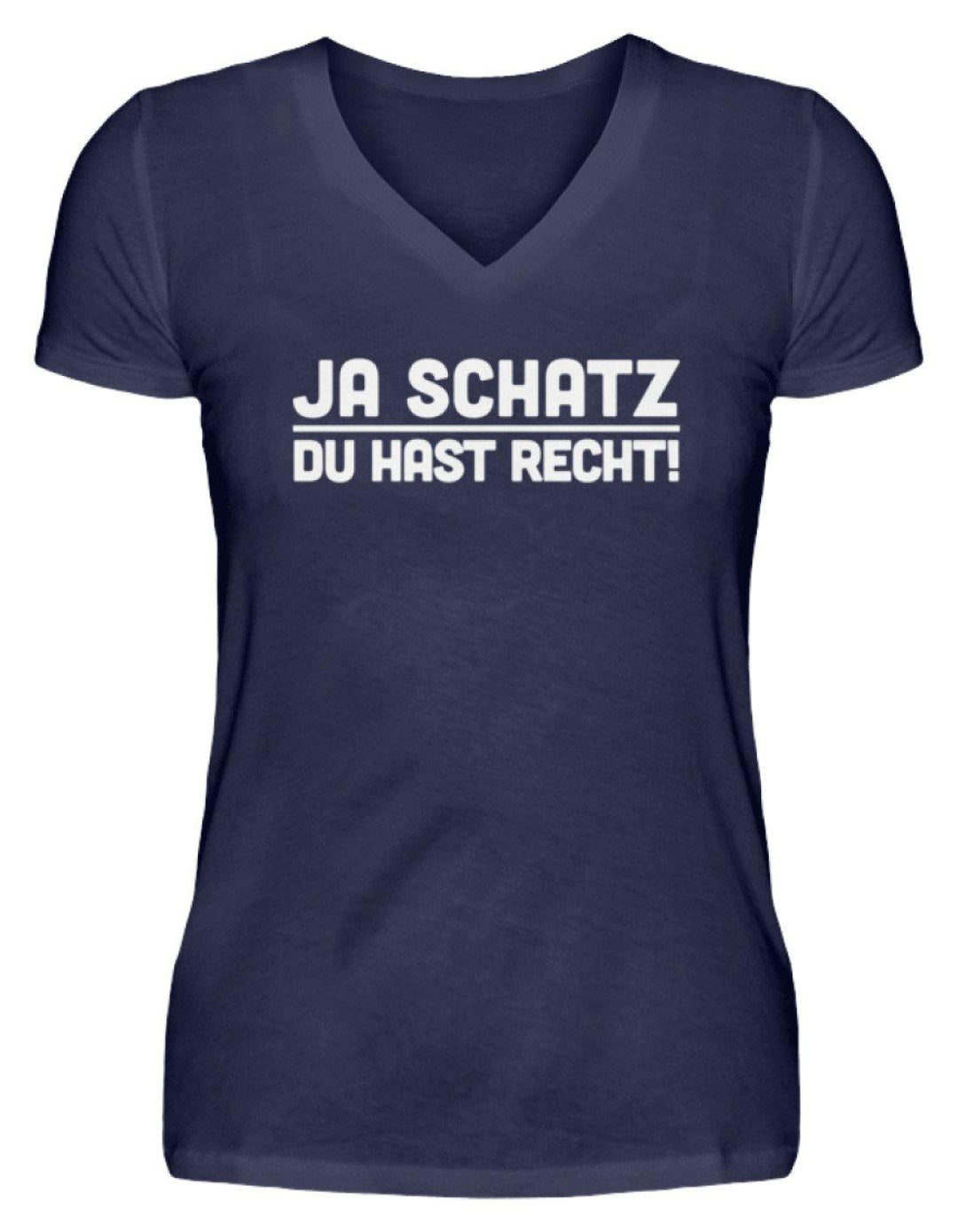 Ja Schatz Du Hast Recht Words on Shirts  - V-Neck Damenshirt - Words on Shirts Sag es mit dem Mittelfinger Shirts Hoodies Sweatshirt Taschen Gymsack Spruch Sprüche Statement