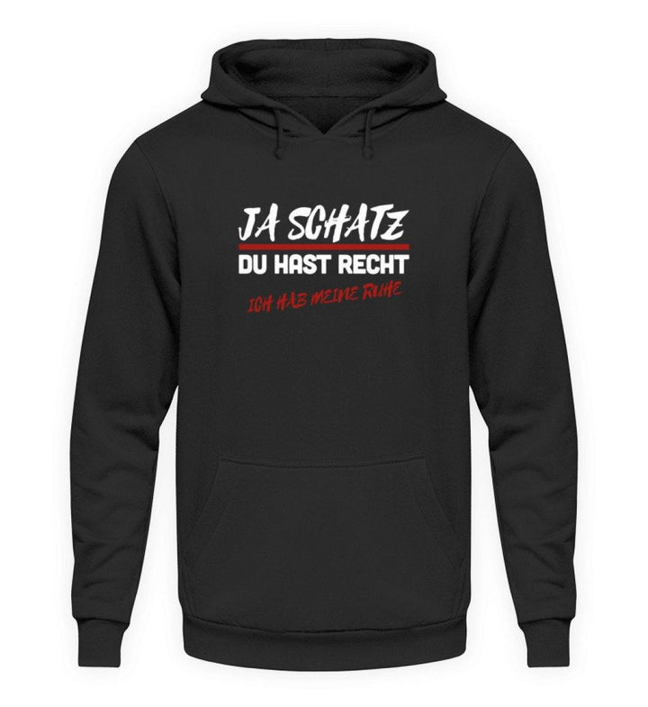 JA SCHATZ DU HAST RECHT - RUHE  - Unisex Kapuzenpullover Hoodie - Words on Shirts Sag es mit dem Mittelfinger Shirts Hoodies Sweatshirt Taschen Gymsack Spruch Sprüche Statement