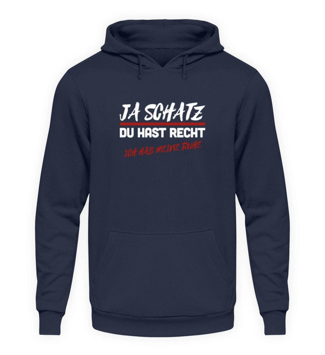 JA SCHATZ DU HAST RECHT - RUHE  - Unisex Kapuzenpullover Hoodie - Words on Shirts Sag es mit dem Mittelfinger Shirts Hoodies Sweatshirt Taschen Gymsack Spruch Sprüche Statement