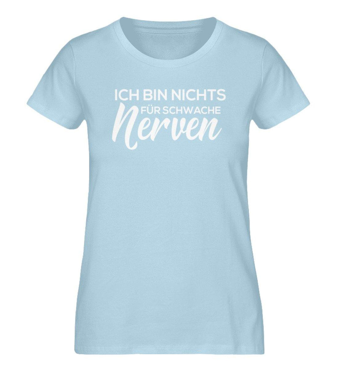 Ich bin nichts für Schwache Nerven - Damen Premium Organic Shirt - Words on Shirts Sag es mit dem Mittelfinger Shirts Hoodies Sweatshirt Taschen Gymsack Spruch Sprüche Statement