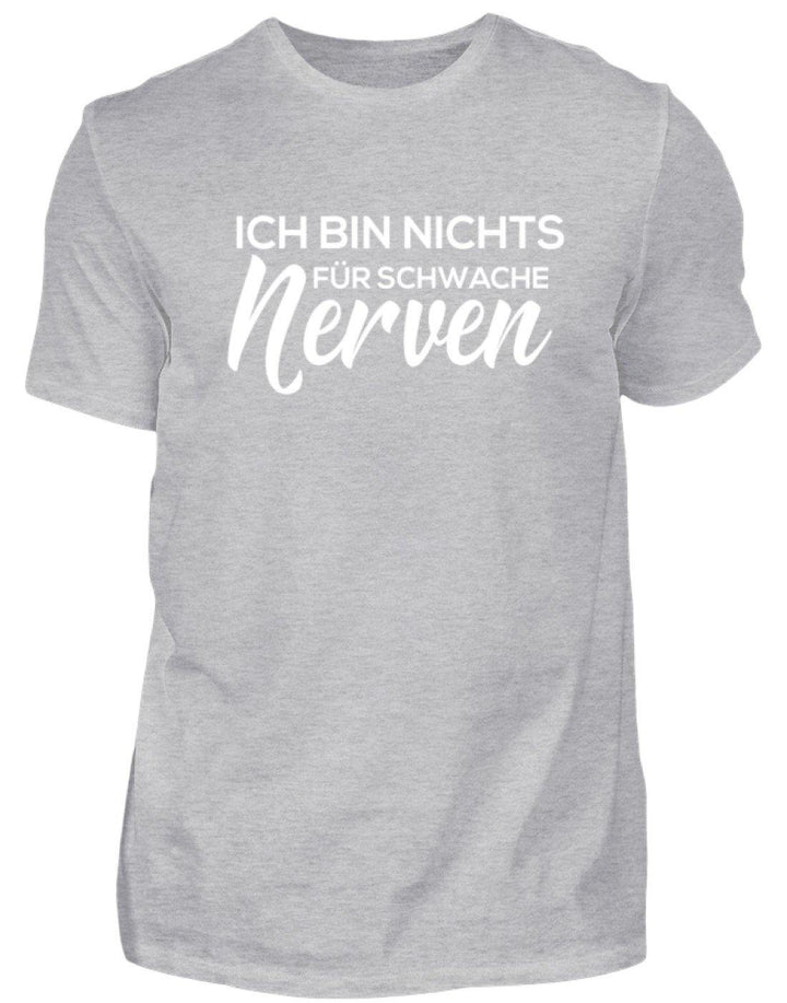 Ich bin nichts für schwache Nerven  - Standard Shirt Damen/Herren - Words on Shirts Sag es mit dem Mittelfinger Shirts Hoodies Sweatshirt Taschen Gymsack Spruch Sprüche Statement