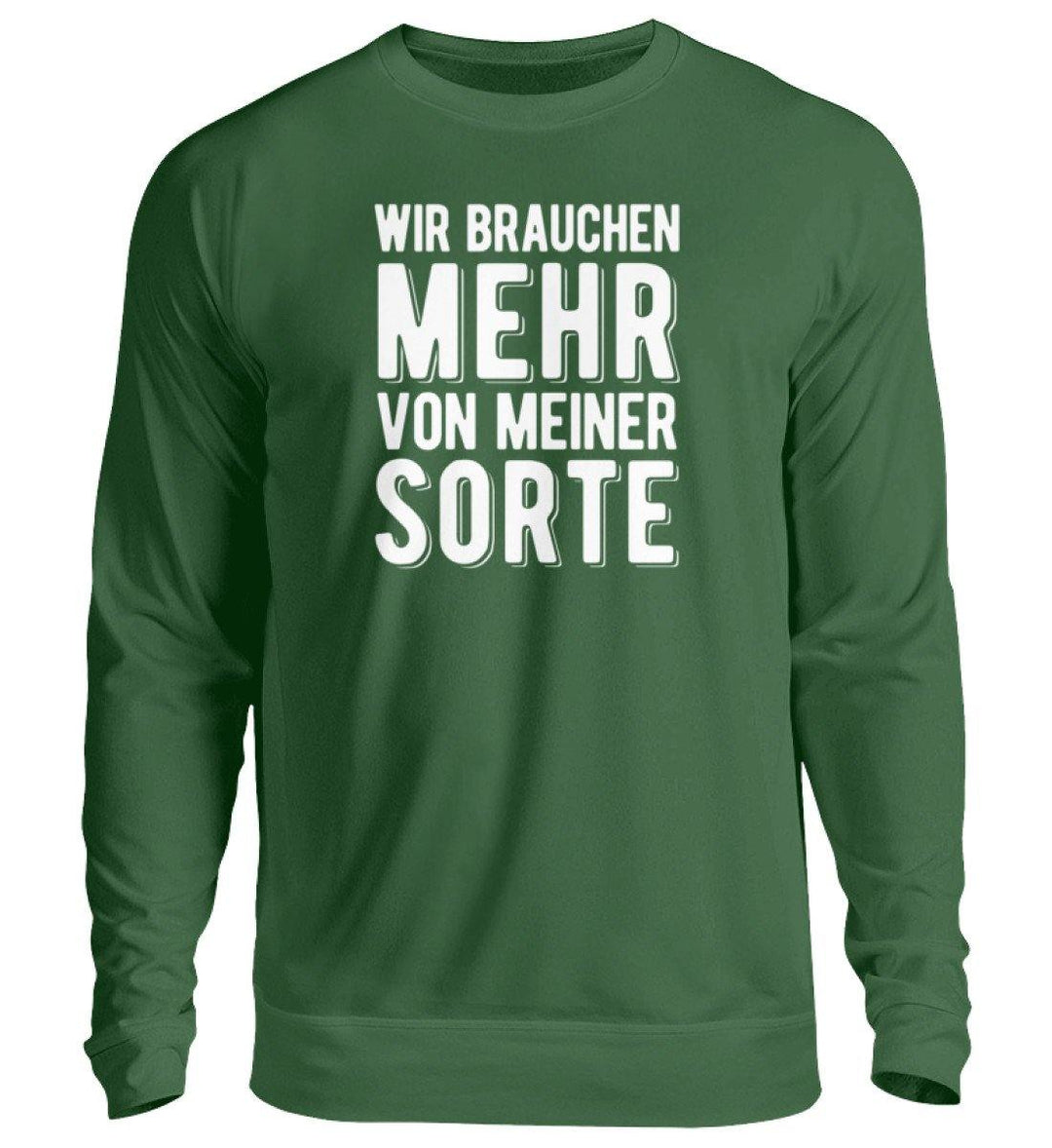 Wir brauchen mehr von meiner Sorte  - Unisex Pullover - Words on Shirts Sag es mit dem Mittelfinger Shirts Hoodies Sweatshirt Taschen Gymsack Spruch Sprüche Statement