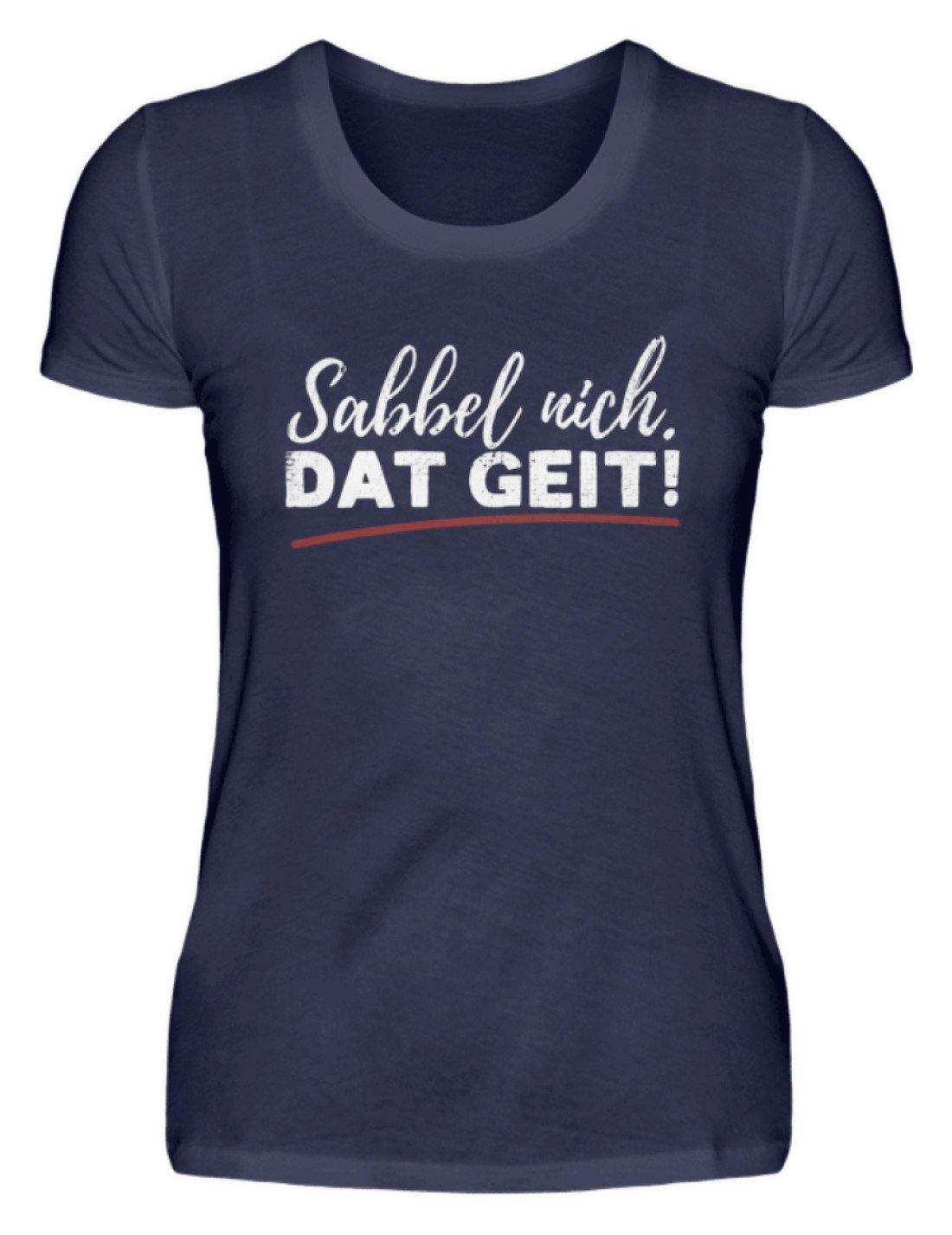 Sabbel nich. Dat Geit! - Norddeutsch   - Damenshirt