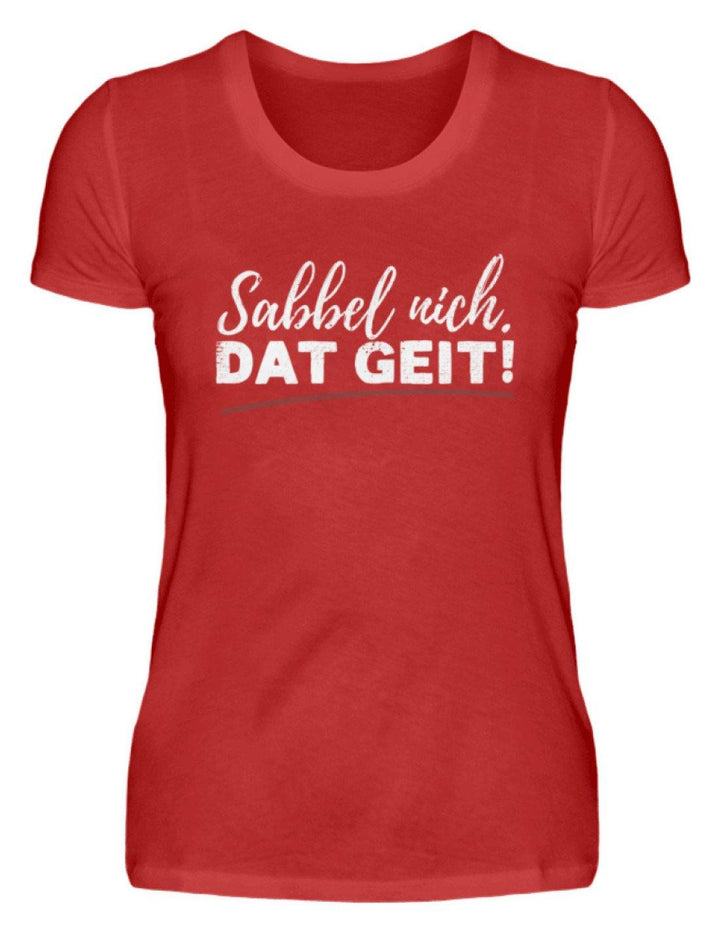 Sabbel nich. Dat Geit! - Norddeutsch   - Damenshirt - Words on Shirts Sag es mit dem Mittelfinger Shirts Hoodies Sweatshirt Taschen Gymsack Spruch Sprüche Statement