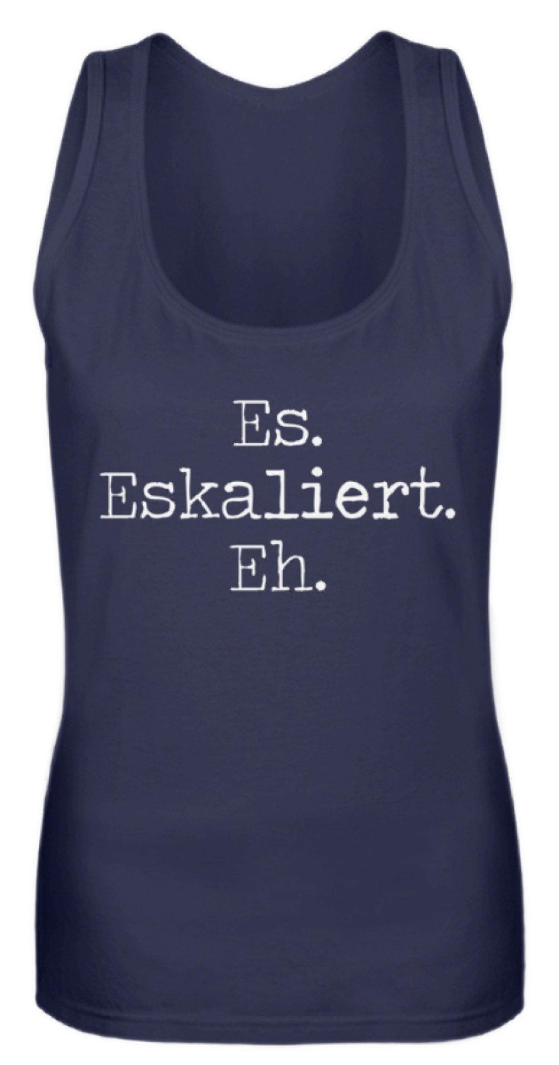 Es Eskaliert Eh - Words on Shirts (6)  - Frauen Tanktop