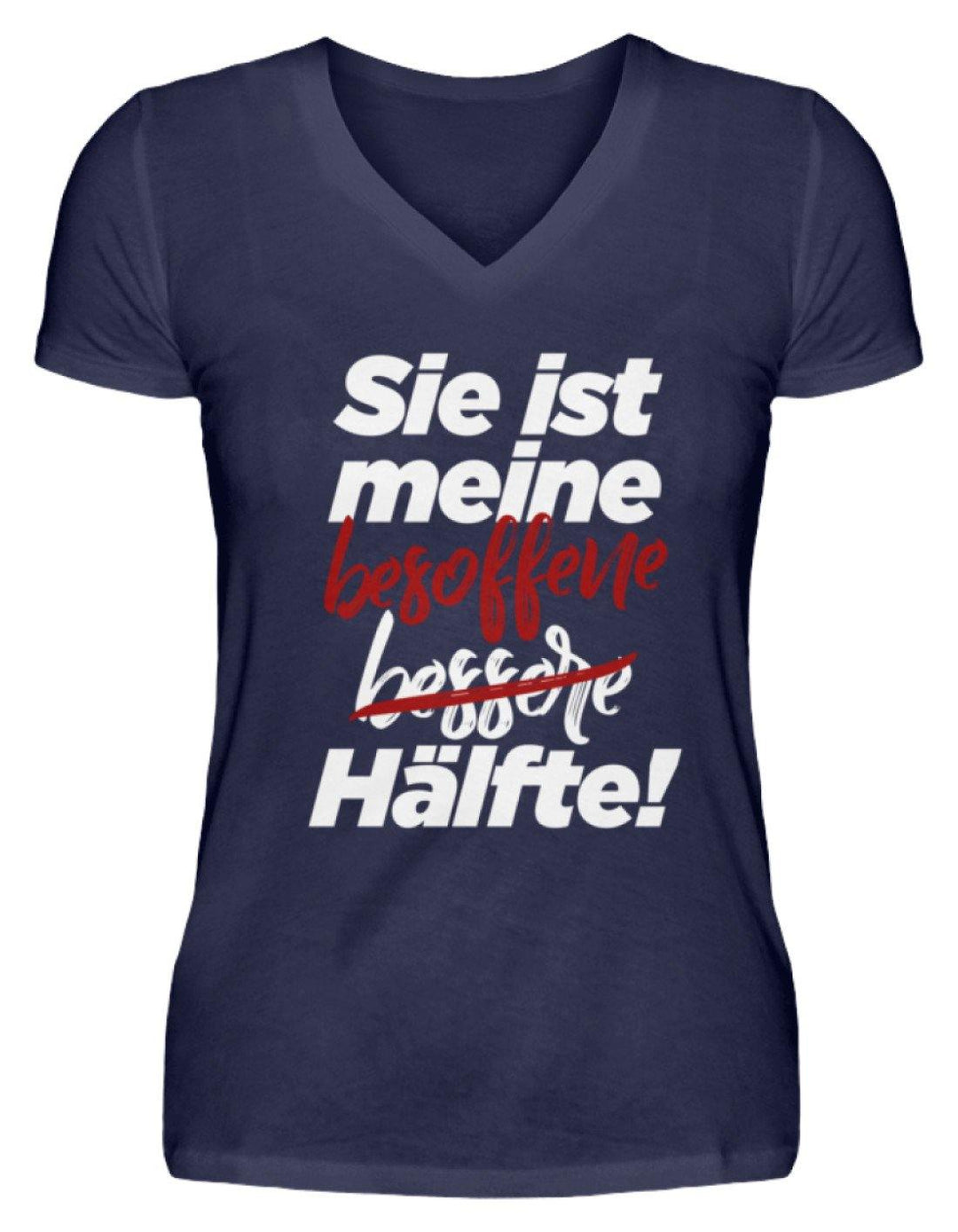 Sie ist meine besoffene Hälfte.  - V-Neck Damenshirt - Words on Shirts Sag es mit dem Mittelfinger Shirts Hoodies Sweatshirt Taschen Gymsack Spruch Sprüche Statement