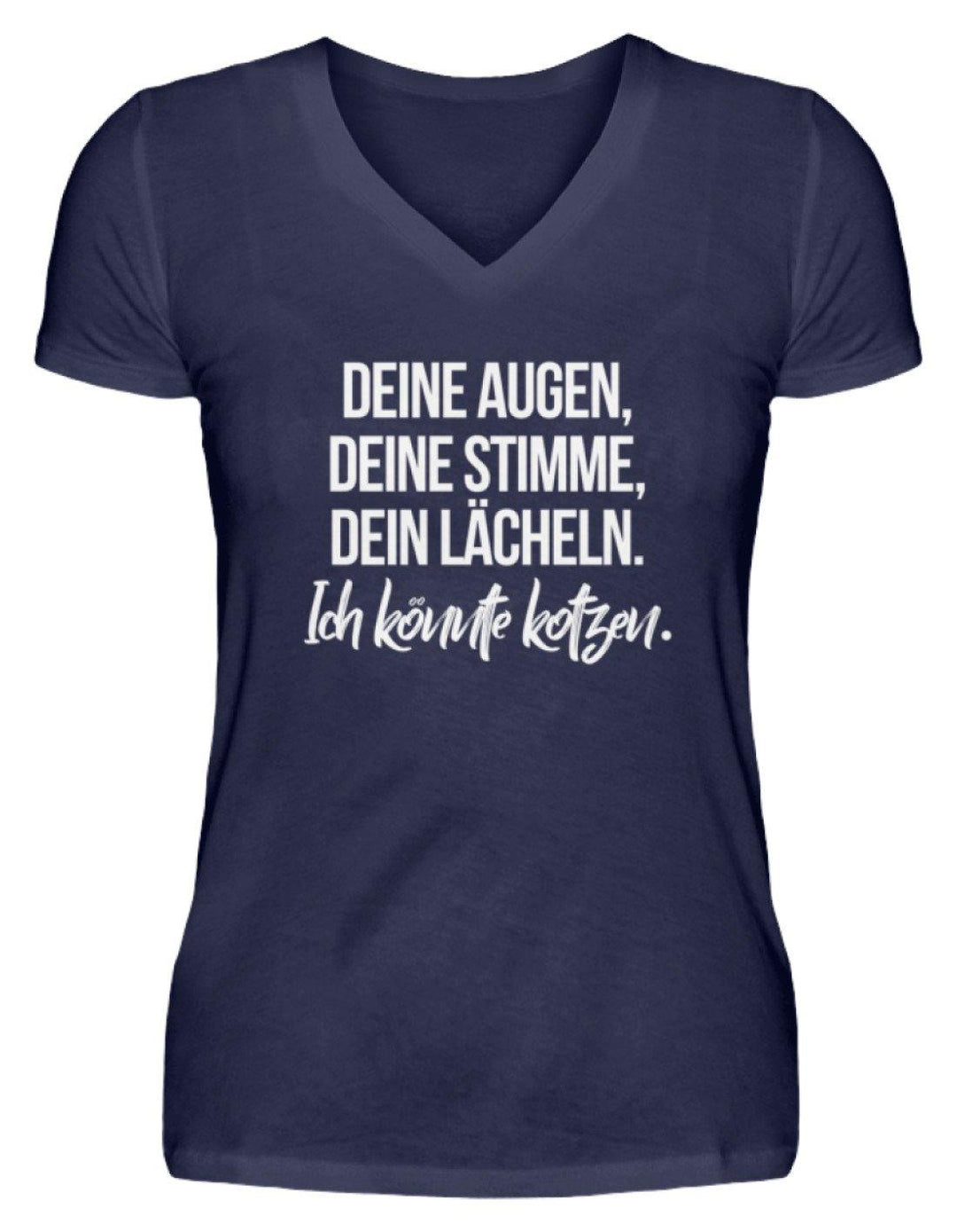 Deine Augen Kotzen Words on Shirts  - V-Neck Damenshirt - Words on Shirts Sag es mit dem Mittelfinger Shirts Hoodies Sweatshirt Taschen Gymsack Spruch Sprüche Statement