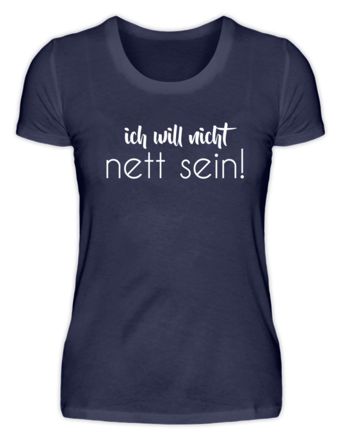 ich will nicht nett sein  - Damenshirt