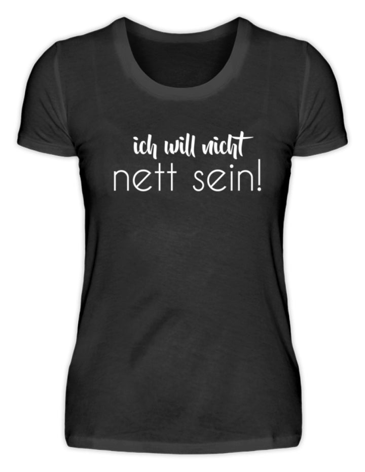 ich will nicht nett sein  - Damenshirt - Words on Shirts