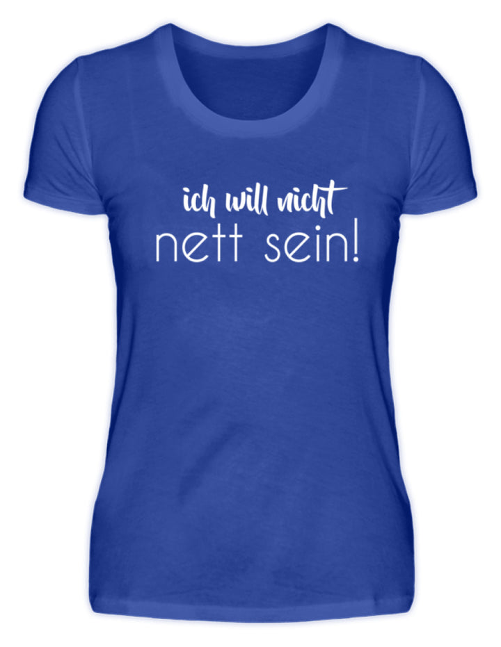 ich will nicht nett sein  - Damenshirt - Words on Shirts