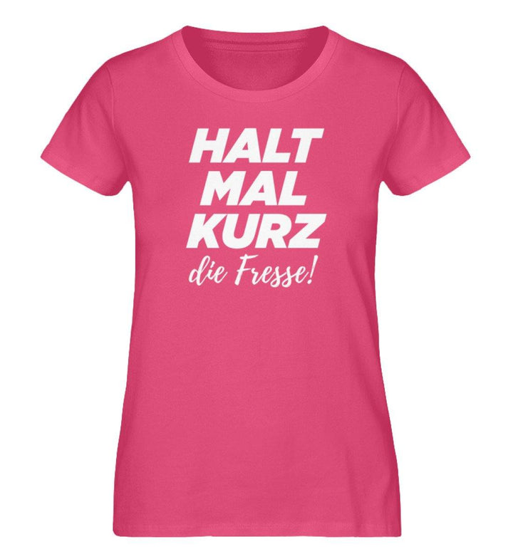Halt mal kurz die Fresse - Damen Premium Organic Shirt - Words on Shirts Sag es mit dem Mittelfinger Shirts Hoodies Sweatshirt Taschen Gymsack Spruch Sprüche Statement