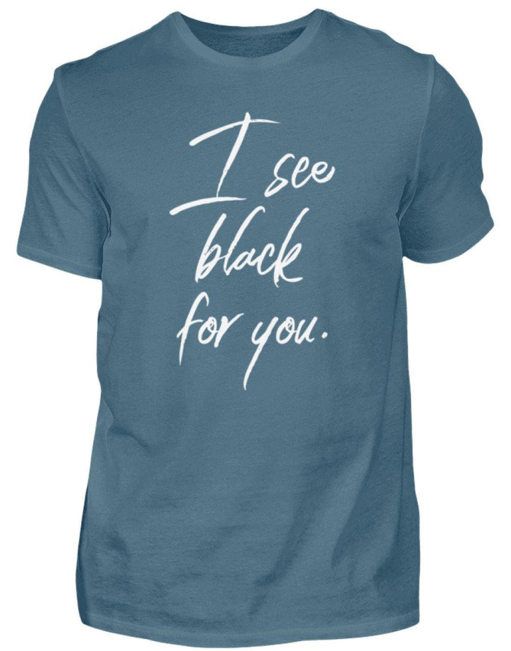 I See Black For You - Words on Shirt  - Herren Shirt - Words on Shirts Sag es mit dem Mittelfinger Shirts Hoodies Sweatshirt Taschen Gymsack Spruch Sprüche Statement