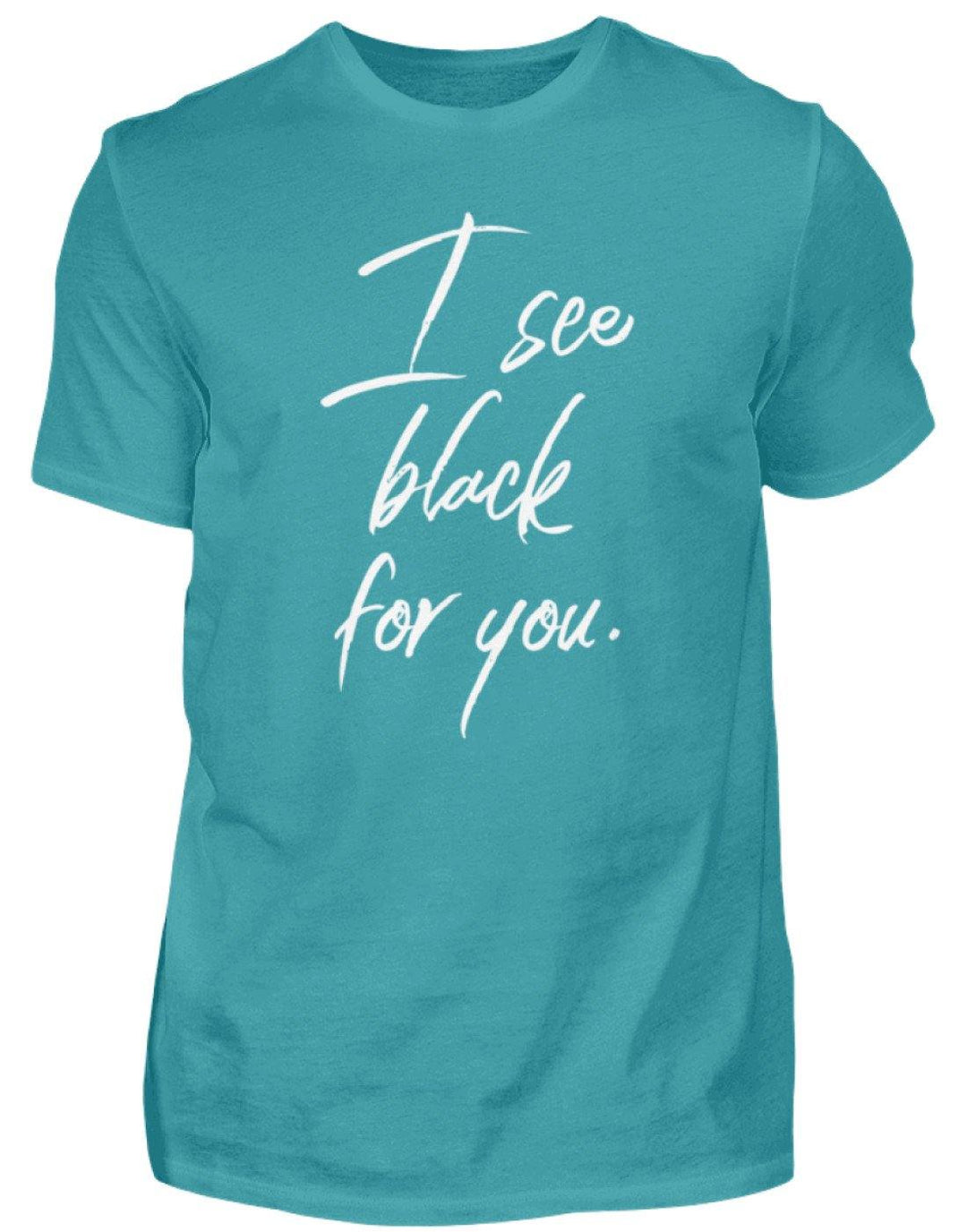 I See Black For You - Words on Shirt  - Herren Shirt - Words on Shirts Sag es mit dem Mittelfinger Shirts Hoodies Sweatshirt Taschen Gymsack Spruch Sprüche Statement