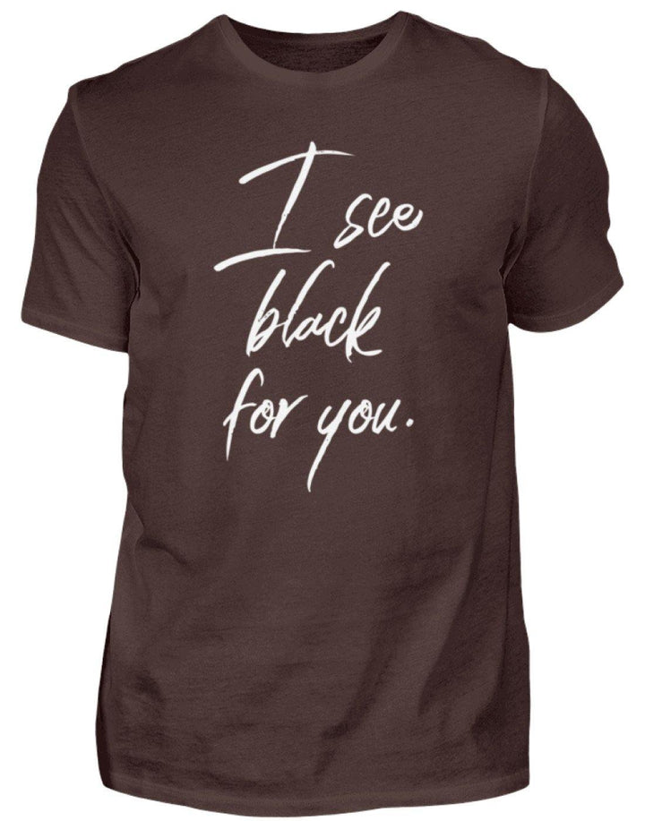 I See Black For You - Words on Shirt  - Herren Shirt - Words on Shirts Sag es mit dem Mittelfinger Shirts Hoodies Sweatshirt Taschen Gymsack Spruch Sprüche Statement