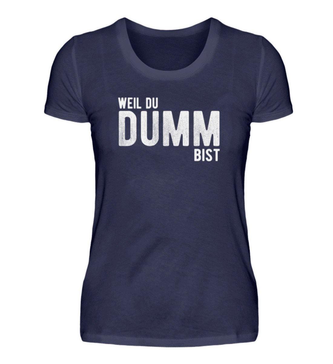 Weil du dumm bist - Words on Shirts  - Damenshirt