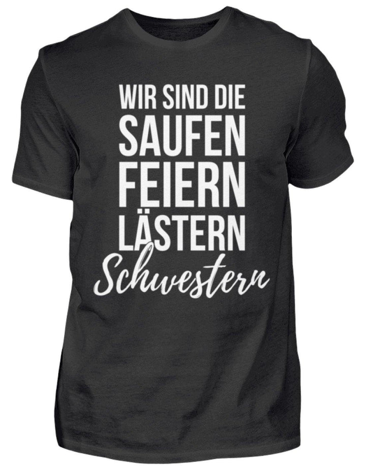 Saufen Feiern Lästern Schwestern  - Standard Shirt - Words on Shirts Sag es mit dem Mittelfinger Shirts Hoodies Sweatshirt Taschen Gymsack Spruch Sprüche Statement