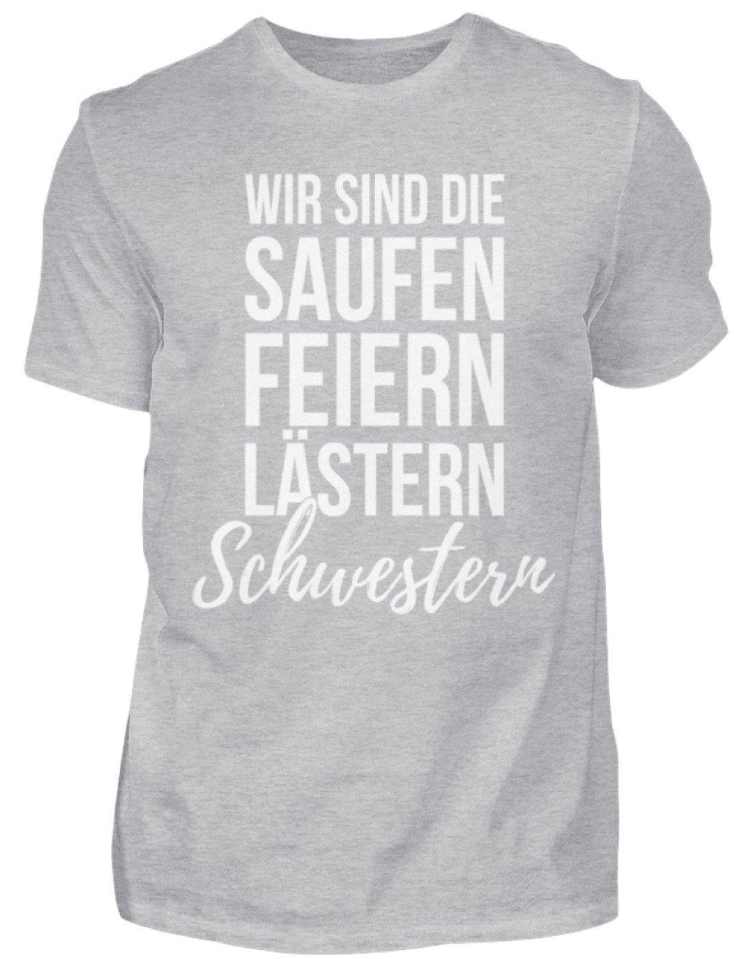 Saufen Feiern Lästern Schwestern  - Standard Shirt - Words on Shirts Sag es mit dem Mittelfinger Shirts Hoodies Sweatshirt Taschen Gymsack Spruch Sprüche Statement