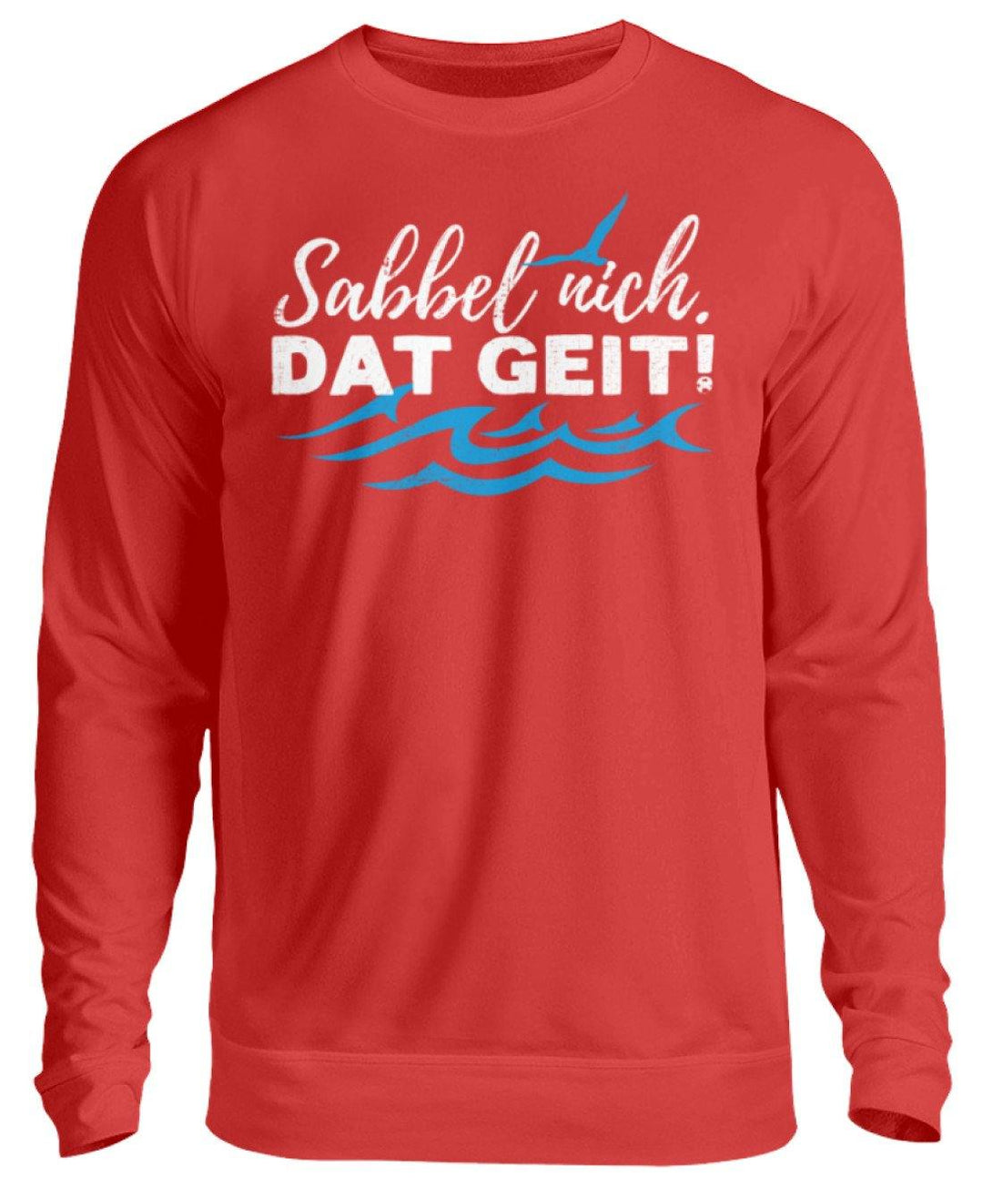 Sabbel nich. Dat geit! - Norddeutsch   - Unisex Pullover - Words on Shirts Sag es mit dem Mittelfinger Shirts Hoodies Sweatshirt Taschen Gymsack Spruch Sprüche Statement