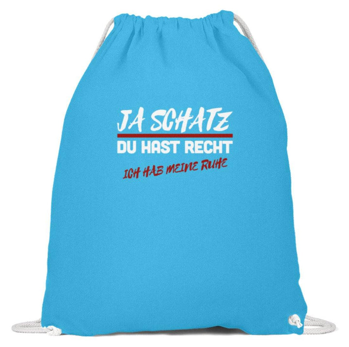 Ja Schatz Du Hast Recht - Ruhe  - Baumwoll Gymsac - Words on Shirts Sag es mit dem Mittelfinger Shirts Hoodies Sweatshirt Taschen Gymsack Spruch Sprüche Statement
