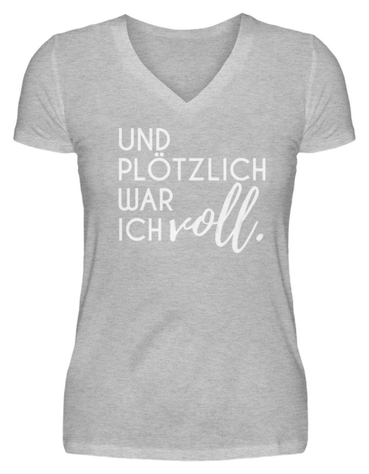 Und plötzlich war ich voll  - V-Neck Damenshirt - Words on Shirts