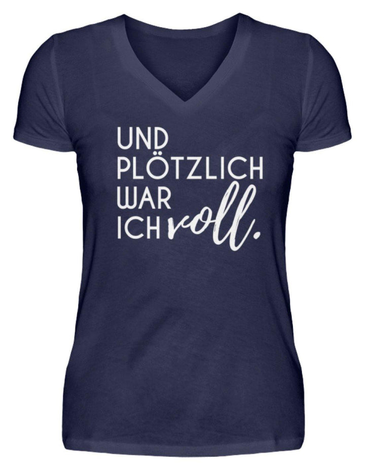 Und plötzlich war ich voll  - V-Neck Damenshirt - Words on Shirts