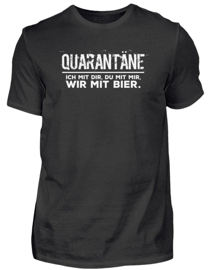 Quarantäne mit dir - mit mir- mit Bier  - Herren Shirt - Words on Shirts Sag es mit dem Mittelfinger Shirts Hoodies Sweatshirt Taschen Gymsack Spruch Sprüche Statement