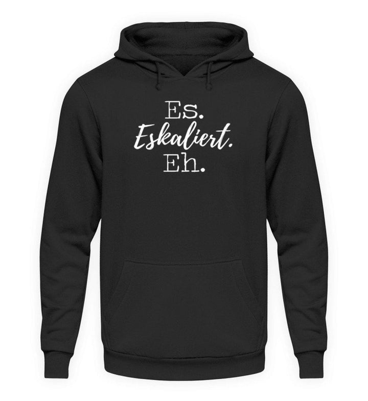 Es Eskaliert Eh - Words on Shirts (5)  - Unisex Kapuzenpullover Hoodie - Words on Shirts Sag es mit dem Mittelfinger Shirts Hoodies Sweatshirt Taschen Gymsack Spruch Sprüche Statement